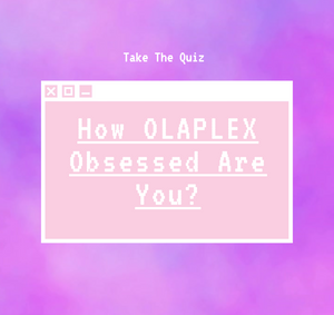 How OLAPLEX Obsessed Are You? Take The Quiz!